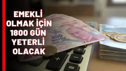 EMEKLİ OLMAK İÇİN 1800 GÜN YETERLİ OLACAK: Yaş şartı kaldırıldı! İşte yeni emeklilik şartları