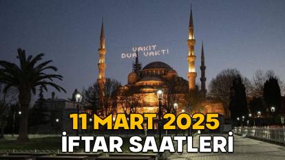 İFTAR SAATLERİ 11 MART 2025 || Akşam ezanı saat kaçta okunacak? İstanbul, Ankara, İzmir ve il il Diyanet imsakiyesi