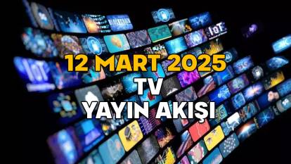 12 MART ÇARŞAMBA TV YAYIN AKIŞI 2025: TV’de bugün neler var? Show TV, TRT1, Now TV, Kanal D, TV8, Star TV, ATV