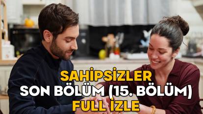 SAHİPSİZLER SON BÖLÜM (15. BÖLÜM) FULL İZLE || 12 Mart Star TV Sahipsizler son bölüm izleme ekranı