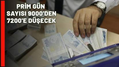 PRİM GÜN SAYISI 9000'DEN 7200'E DÜŞECEK: Erken emeklilik fırsatını sakın kaçırmayın!