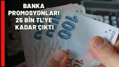 BANKA PROMOSYONLARI 25 BİN TL'YE KADAR ÇIKTI: Emeklilere müjde gibi müjde! İşte tam liste