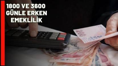 1800 VE 3600 GÜNLE ERKEN EMEKLİLİK: Fırsat kapınıza kadar geldi!