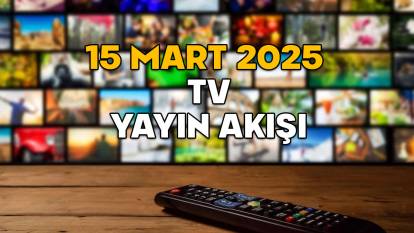 15 MART TV YAYIN AKIŞI 2025: Hafta sonu TV’de neler var? Now TV, TRT1, Kanal D, ATV, Show TV, TV8, Star TV