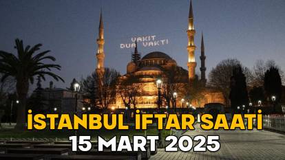 İSTANBUL İFTAR SAATİ 15 MART 2025: İstanbul’da iftar saat kaçta açılacak, akşam ezanı kaçta okunacak?