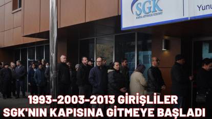 1993-2003-2013 GİRİŞLİLER SGK'NIN KAPISINA GİTMEYE BAŞLADI: Erken emeklilik hayal değil!