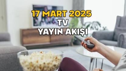 17 Mart Pazartesi TV yayın akışı 2025: Kanal D, ATV, Now TV, TV8, Star TV, TRT1, Show TV’de bugün neler var?