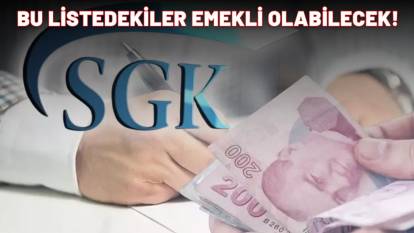 SGK GÜNCELLEDİ: İşte erkenden emekli olacakların listesi!