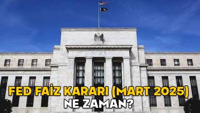 FED FAİZ KARARI (MART 2025) NE ZAMAN? ABD Merkez Bankası FED faiz indirimi yapacak mı?