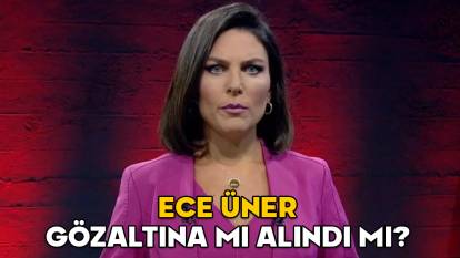 ECE ÜNER GÖZALTINA MI ALINDI MI? Halk TV sunucusu Ece Üner neden ifadeye çağrıldı?