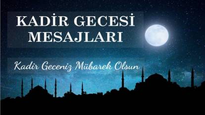 KADİR GECESİ KUTLAMA MESAJLARI VE SÖZLERİ 2025 | Anlamlı, resimli, kısa, uzun, ayetli, hadisli Kadir Gecesi paylaşımları
