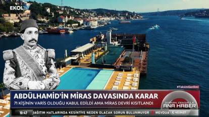 Sultan Abdülhamid’in miras davasında karar: Galatasaray Adası, Dolmabahçe, Kabataş…