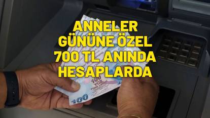 700 TL HEMEN HESABA GEÇİYOR | Anneler gününe özel çıldırtan kampanya
