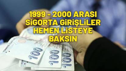 SİGORTASI 1999- 2000 ARASI OLANLAR HEMEN LİSTEYE BAKIN | 1812 – 3650 – 5412 primi olan gün doğdu