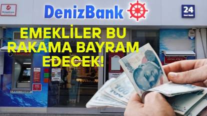 DENİZBANK'TAN EMEKLİYİ MEST EDECEK RAKAMLAR: Denizbank promosyon rakamlarını güncelledi!
