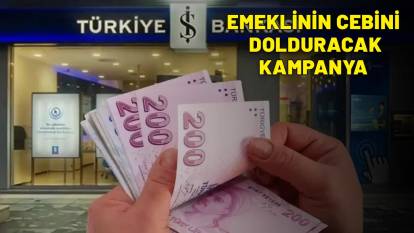 İŞ BANKASI'NIN YENİ KAMPANYASI EMEKLİNİN CEBİNİ DOLDURACAK: 15.000+ 5.000 TL'lik nakit anında cepte!