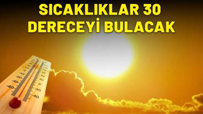 MAYIS'TA AYINDA SICAKLIKLAR TAVAN YAPACAK : İstanbul dâhil termometreler 30 dereceyi görecek!