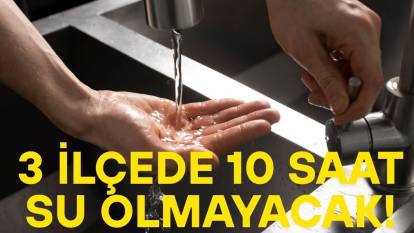 İSTANBUL'UN 3 İLÇESİNDE 10 SAAT SU OLMAYACAK: İSKİ o ilçeleri bugünden uyardı!