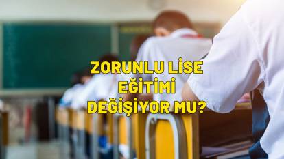 3+1, 2+1 ve yaş modeli! 4 yıllık zorunlu lise eğitimi değişiyor mu?