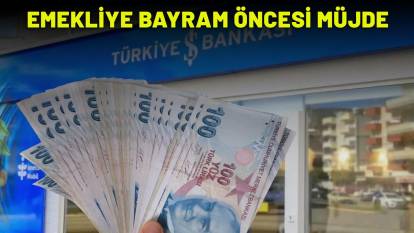 EMEKLİYE BAYRAM ÖNCESİ MÜJDE! İş Bankası’ndan 21.000 TL'lik ödeme!