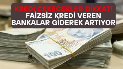 BANKALARIN FAİZSİZ KREDİ YARIŞI GİDEREK KIZIŞIYOR: Hangi banka ne kadar faizsiz kredi veriyor?