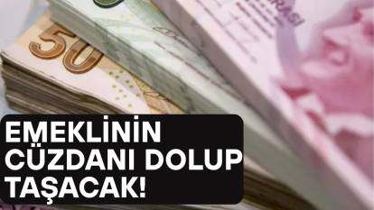 EMEKLİNİN CEBİ PARAYLA DOLUP TAŞACAK: Maaşa ek 31 bin TL yolda!
