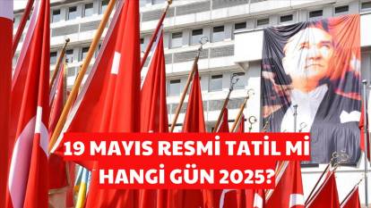 19 Mayıs 2025 resmi tatil mi, ne zaman resmi tatil ilan edildi? 19 Mayıs’ta okullar, üniversiteler, iş yerleri kapalı mı olacak?