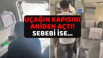 UÇAĞIN KAPISINI ANİDEN AÇTI: Gerekçesiyle herkesi çılgına döndürdü!