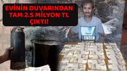 YENİ TAŞINDIĞI EVİNİN DUVARINDAN 2.5 MİLYON TL ÇIKTI: Ancak sevinci kursağında kaldı!