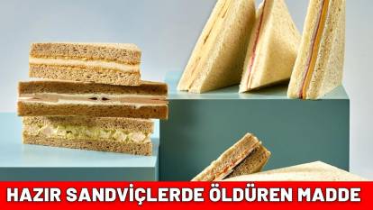 HAZIR SANDVİÇLERDE ÖLDÜREN MADDE: Yetkililer alarma geçti! Evinize sakın sokmayın