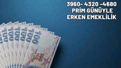 3960- 4320 -4680  PRİM GÜNÜYLE ERKEN EMEKLİLİK : Yaş tablosu ortaya çıktı!