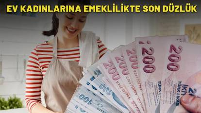 EV KADINLARINA EMEKLİLİKTE SON DÜZLÜK: Şartlar tek tek açıklandı!