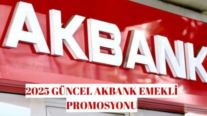 Akbank emekli promosyonu ne kadar 2025? Akbank emekli maaş promosyonu nasıl güncellenir?