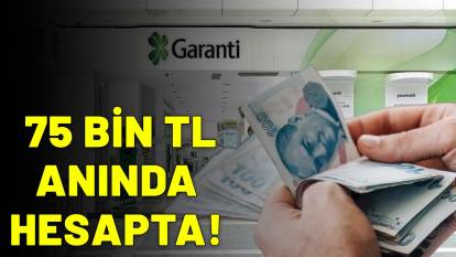 GARANTİ BANKASI MÜJDEYİ VERDİ: Nakit ihtiyacı olan 75.000 TL alabilecek!