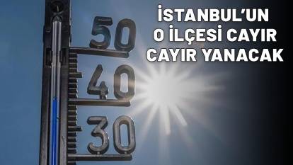 AFRİKA İSTANBUL'A DA GELECEK: 25 Mayıs Pazar günü İstanbul'un o ilçesi cayır cayır yanacak!