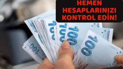 HEMEN HESABINIZI KONTROL EDİN: Ödemeler hesaplara aktarıldı!