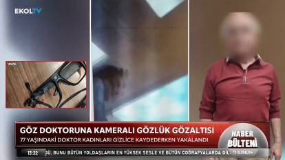 Kadınlara kameralı gözlükle tuzak! 77 yaşındaki göz doktoru gözaltına alındı