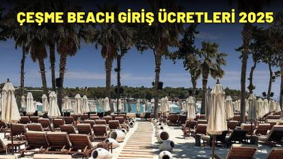 ÇEŞME BEACH GİRİŞ ÜCRETLERİ 2025|Çeşme plaj giriş fiyatları dudak uçuklattı