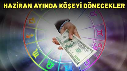 CÜZDANLARI NAKİTLE DOLUP TAŞACAK: İşte Haziran ayında köşeyi dönecek burçlar!