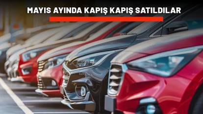 MAYIS AYINDA KAPIŞ KAPIŞ SATILDILAR: İlk üç sırada bakın hangi markalar var!