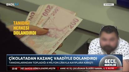 Çikolatadan yüksek kazanç vaadiyle kandırdı! 4 milyon lira ile kayıplara karıştı