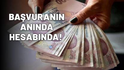BAŞVURANIN HESABINA ANINDA 5 BİN TL GEÇİYOR!
