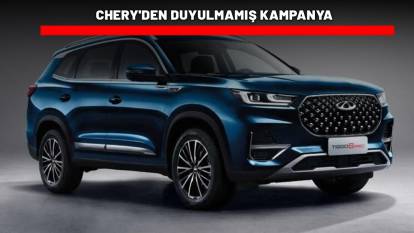 SIFIR ARABA  ALMAK İSTEYENE CHERY'DEN DUYULMAMIŞ KAMPANYA: Tam 600.000 TL indirim imkânı!