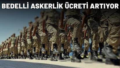 BEDELLİ ASKERLİK ÜCRETİ ARTIYOR: Başvuru yapacaklar elini çabuk tutsun!