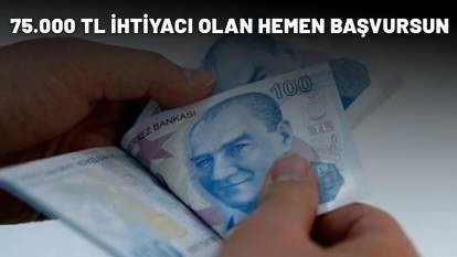 75.000 TL İHTİYACI OLAN HEMEN BAŞVURSUN: Tek kuruş fazla ödemeyeceksiniz! İştet kaçırılmayacak kampanyalar...