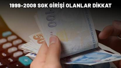 1999-2008 SGK GİRİŞİ OLANLAR DİKKAT! Emeklilik haberi geldi