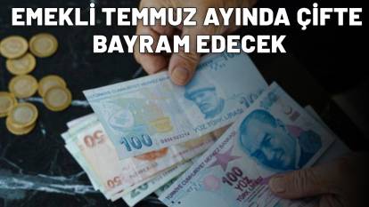 EMEKLİ TEMMUZ AYINDA ÇİFTE BAYRAM EDECEK: 35 bin TL promosyon müjdesi!