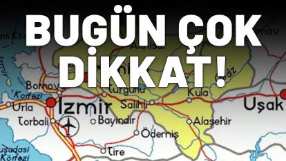 İZMİR VE MANİSA HATTINA UYARI: Bugün çok dikkat edin!
