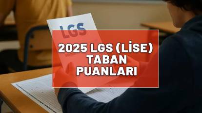 2025 LGS (LİSE) TABAN PUANLARI VE BAŞARI SIRALAMALARI: Hangi okul kaç puanla alıyor? Anadolu, Fen Lisesi taban puanları