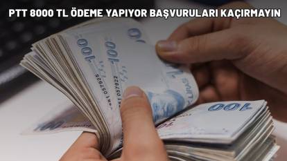 PTT'DEN 8000 TL ÖDEME: Başvuruları kaçırmayın